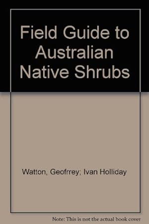Bild des Verkufers fr A Field Guide to Australian Native Shrubs zum Verkauf von WeBuyBooks