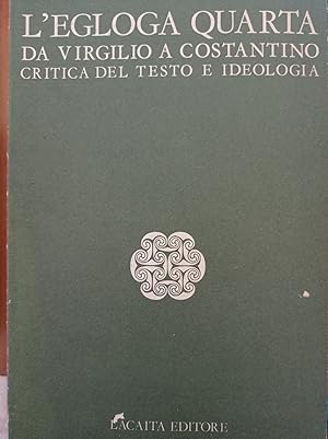 L'egloga quarta da Virgilio a Costantino critica del testo e ideologia