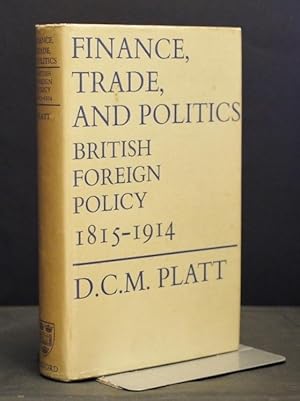 Finance,Trade,And Politics British Foreign Policy 1815-1914