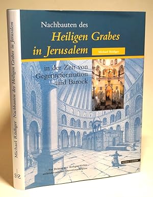 Nachbauten des Heiligen Grabes in Jerusalem in der Zeit von Gegenreformation und Barock. Ein Beit...