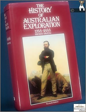 Bild des Verkufers fr The History of Australian Exploration from 1788 to 1888: Compiled from State Documents, Private Papers, and the Most Authentic Sources in Information: Issued Under the Auspices of the Government of the Australian Colonies zum Verkauf von BookLovers of Bath