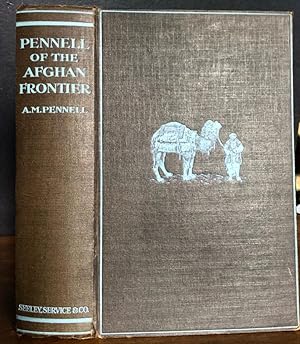 PENNELL OF THE AFGHAN FRONTIER, THE LIFE OF THEODORE LEIGHTON PENNELL