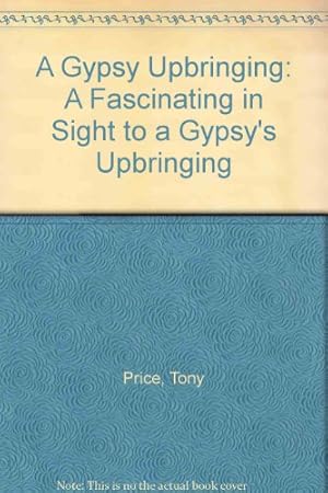 Imagen del vendedor de A Gypsy Upbringing: A Fascinating in Sight to a Gypsy's Upbringing a la venta por WeBuyBooks