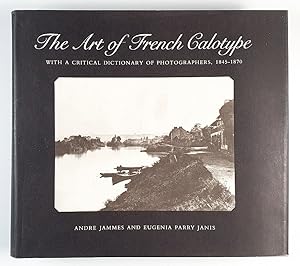 The art of French calotype. With a critical dictionary of photographers, 1845-1870.