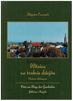 Witnica na trakcie dziejów. Wydanie jubilenszone. Vietz am Wege der Geschichte. Jubiläums-Ausgabe.