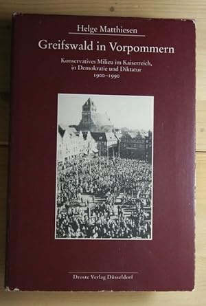 Seller image for Greifswald in Vorpommern. Konservatives Milieu im Kaiserreich, in Demokratie und Diktatur 1900 - 1990. for sale by Antiquariat Robert Loest