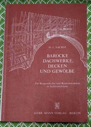 Barocke Dachwerke, Decken und Gewölbe. Zur Baugeschichte und Baukonstruktion in Süddeutschland.