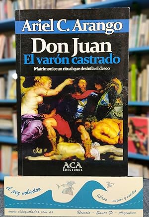 Don Juan El varón castrado. Matrimonio: un ritual que desinfla el deseo