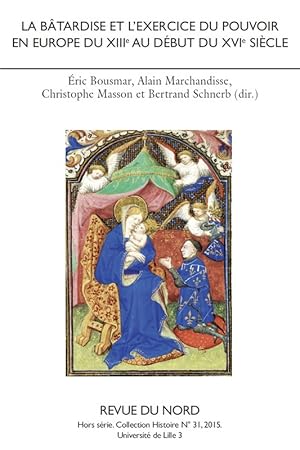 REVUE DU NORD Hors-série N°31 : La bâtardise et l' exercice du pouvoir en Europe du XIIIe au débu...