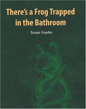 Seller image for There's a Frog Trapped in the Bathroom for sale by Reliant Bookstore