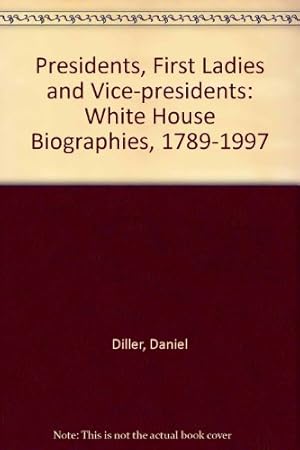 Imagen del vendedor de Presidents, First Ladies and Vice-presidents: White House Biographies, 1789-1997 a la venta por WeBuyBooks