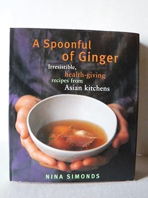 A Spoonful of Ginger : Irresistible Health-Giving Recipes from Asian Kitchens