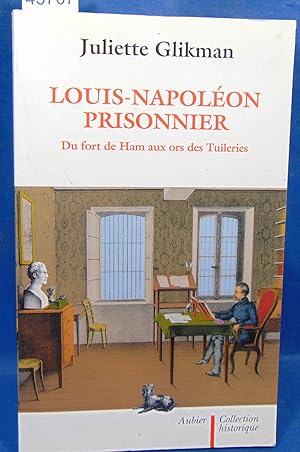 Immagine del venditore per Louis-Napolon prisonnier: du fort de Ham aux ors des Tuileries venduto da librairie le vieux livre