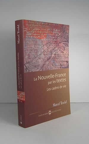 La Nouvelle-France par les textes. Les cadres de vie