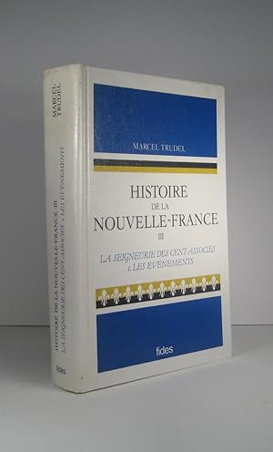 Histoire de la Nouvelle-France. Tome III (3) : La Seigneurie des Cent-Associés 1627-1663. I (1) :...
