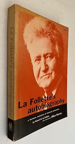 La Follette's Autobiography: A Personal Narrative of Political Experiences