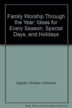Bild des Verkufers fr Family Worship Through the Year: Ideas for Every Season, Special Days, and Holidays zum Verkauf von WeBuyBooks