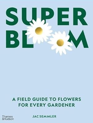 Bild des Verkufers fr Super Bloom : A Field Guide to Flowers for Every Gardener zum Verkauf von AHA-BUCH GmbH