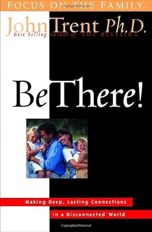 Imagen del vendedor de Be There!: Making Deep, Lasting Connections in a Disconnected World a la venta por Reliant Bookstore