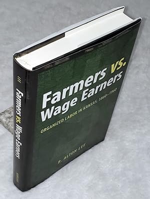 Seller image for Farmers Vs Wage Earners: Organized Labor in Kansas, 1860 - 1960 for sale by Lloyd Zimmer, Books and Maps