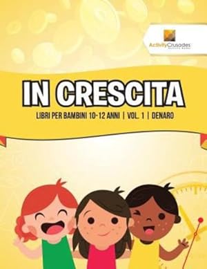 Seller image for In Crescita : Libri Per Bambini 10-12 Anni | Vol. 1 | Denaro (Italian Edition) by Crusades, Activity [Paperback ] for sale by booksXpress