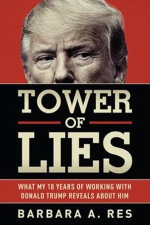 Seller image for Tower of Lies: What My Eighteen Years of Working With Donald Trump Reveals About Him by Res, Barbara A. [Paperback ] for sale by booksXpress