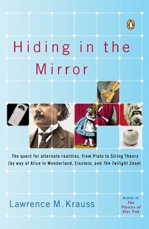 Image du vendeur pour Hiding in the Mirror: The Quest for Alternate Realities, from Plato to String Theory (by way of Alicei n Wonderland, Einstein, and The Twilight Zone) by Krauss, Lawrence M. [Paperback ] mis en vente par booksXpress