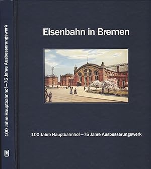 Imagen del vendedor de Eisenbahn in Bremen. 100 Jahre Hauptbahnhof - 75 Jahre Ausbesserungswerk. a la venta por Versandantiquariat  Rainer Wlfel