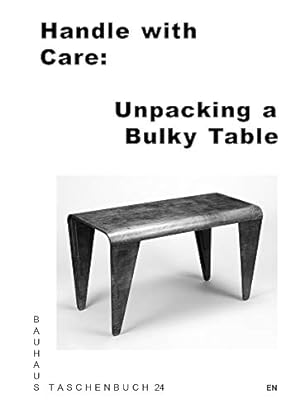 Seller image for Handle with Care: Unpacking a Bulky Table: Bauhaus Paperback 24 [Soft Cover ] for sale by booksXpress