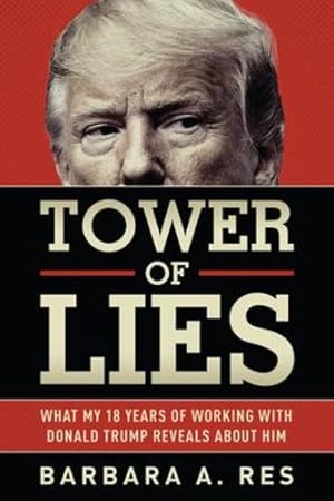 Seller image for Tower of Lies: What My Eighteen Years of Working With Donald Trump Reveals About Him by Barbara A. Res [Hardcover ] for sale by booksXpress