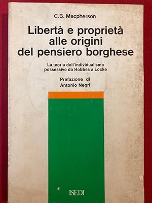 Bild des Verkufers fr Libert e Propriet alle origini del Pensiero Borghese. La Teoria dell'Individualismo Possessivo da Hobbes a Locke. zum Verkauf von Plurabelle Books Ltd