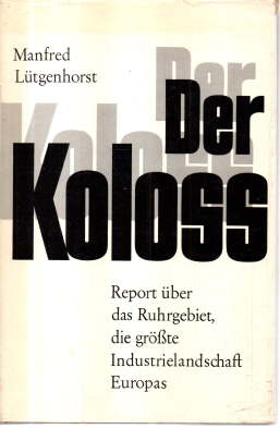 Der Koloss. Report über das Ruhrgebiet, die größte Industrielandschaft Europas.