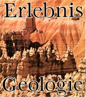 Erlebnis Geologie. Die Erde einst und jetzt.