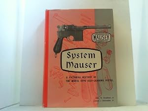Bild des Verkufers fr System Mauser. A pictorial history of the Model 1896 Self-Loading Pistol. zum Verkauf von Antiquariat Uwe Berg