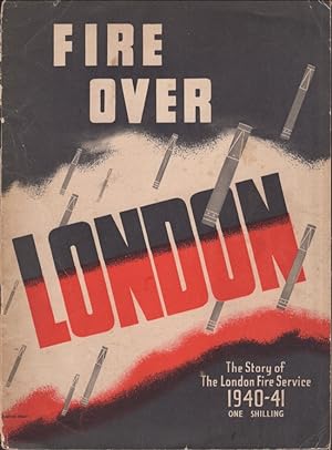 Fire Over London 1940-41. The Story of The London Fire Service 1940-41