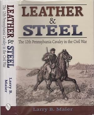 Seller image for Leather & Steel The 12th Pennsylvania Cavalry in the Civil War for sale by Americana Books, ABAA