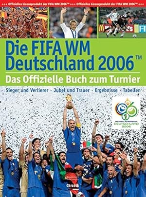 Seller image for Die FIFA-WM Deutschland 2006 das offizielle Buch zum Turnier ; [Sieger und Verlierer, Jubel und Trauer, Ergebnisse, Tabellen] for sale by Antiquariat Buchhandel Daniel Viertel