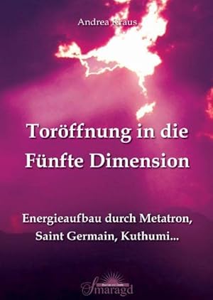 Bild des Verkufers fr Torffnung in die Fnfte Dimension Energieaufbau durch Metatron, Saint Germain, Kuthumi . zum Verkauf von Antiquariat Buchhandel Daniel Viertel