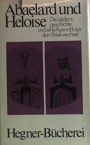 Bild des Verkufers fr Abaelard und Heloise : Die Leidensgeschichte und eine Auswahl aus dem Briefwechsel. [Dieser Ausg. liegt d. bers. von P. Baumgrtner zugrunde.] / Hegner-Bcherei. zum Verkauf von books4less (Versandantiquariat Petra Gros GmbH & Co. KG)