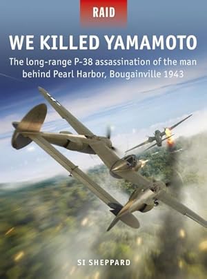 Seller image for We Killed Yamamoto : The long-range P-38 assassination of the man behind Pearl Harbor, Bougainville 1943 for sale by AHA-BUCH GmbH