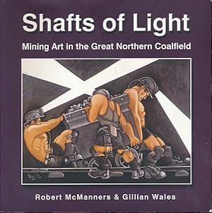 Imagen del vendedor de Shafts of Light. Mining Art in the Great Northern Coalfield a la venta por Barter Books Ltd