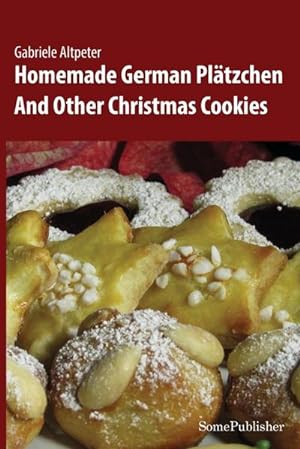 Bild des Verkufers fr Homemade German Pltzchen : And Other Christmas Cookies zum Verkauf von AHA-BUCH GmbH