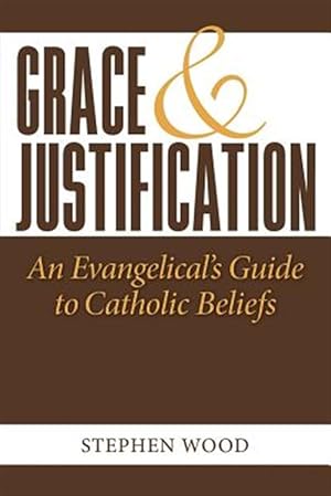 Seller image for Grace & Justification: An Evangelical's Guide to Catholic Beliefs for sale by GreatBookPricesUK