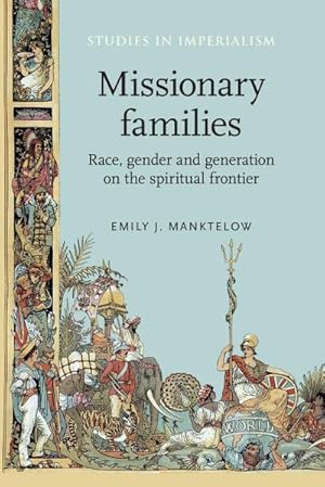 Image du vendeur pour Missionary families : Race, gender and generation on the spiritual frontier mis en vente par AHA-BUCH GmbH