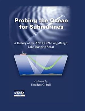 Imagen del vendedor de Probing the Ocean for Submarines: A History of the AN/SQS-26 Long Range, Echo-Ranging Sonar a la venta por GreatBookPricesUK