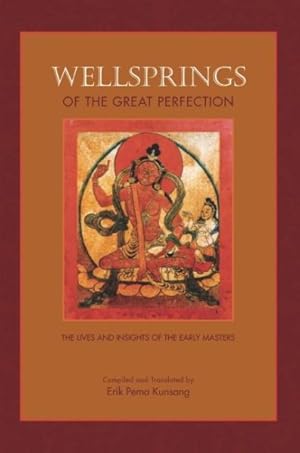 Image du vendeur pour Wellsprings of the Great Perfection : The Lives and Insights of the Early Masters in the Dzogchen Lineage mis en vente par GreatBookPricesUK
