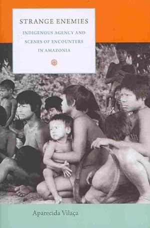 Seller image for Strange Enemies : Indigenous Agency and Scenes of Encounters in Amazonia for sale by GreatBookPricesUK