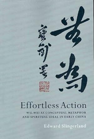 Seller image for Effortless Action : Wu-wei As Conceptual Metaphor And Spiritual Ideal in Early China for sale by GreatBookPricesUK