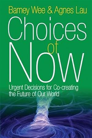Seller image for Choices of Now: Urgent Decisions for Co-Creating the Future of Our World for sale by GreatBookPricesUK