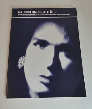 Seller image for Rausch & Realitt. Ein Ausstellungsprojekt in Baden-Wrttemberg zum Thema Sucht. for sale by Antiquariat Maralt